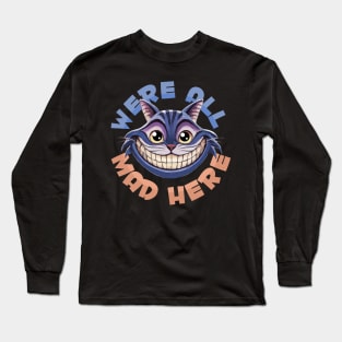 Were All Mad Here Long Sleeve T-Shirt